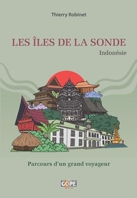 Thierry Robinet - Les îles de la Sonde (Indonésie) - Parcours d'un grand voyageur.