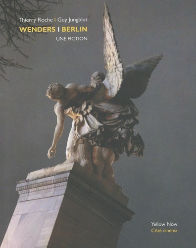 Thierry Roche et Guy Jungblut - Wenders / Berlin - Une fiction.