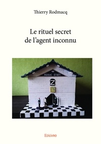 Thierry Rodmacq - Le rituel secret de l’agent inconnu.