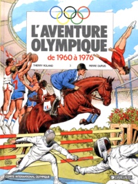 Thierry Roland et Pierre Dupuis - L'aventure olympique Tome 3 : De 1960 à 1976.