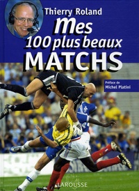 Thierry Roland - Mes 100 plus beaux matchs.