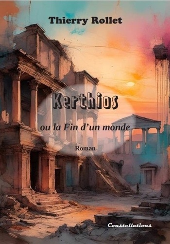 Thierry Rollet - Kerthios - ou la Fin d'un monde.