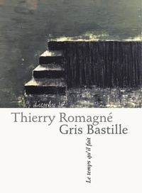 Thierry Romagne - Gris Bastille - Petite suite est parisienne.