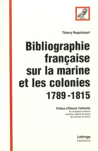 Thierry Roquincourt - Bibliographie française sur la marine et les colonies 1789-1815.