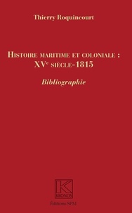 Thierry Roquincourt - Histoire maritime et coloniale : XVe siècle-1815.