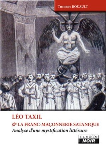 Thierry Rouault - Léo Taxil et la franc-maçonnerie satanique - Analyse d'une mystification littéraire.