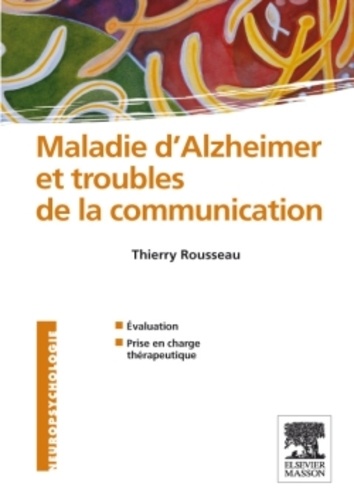 Thierry Rousseau - Maladie d'Alzheimer et troubles de la communication - Evaluation et prise en charge thérapeutique.