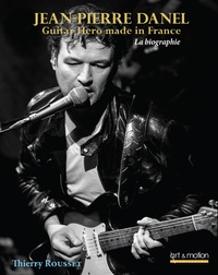 Téléchargez le fichier ebook gratuitement Jean-Pierre Danel  - Guitar Hero made in France par Thierry Rousset in French 9791091301305