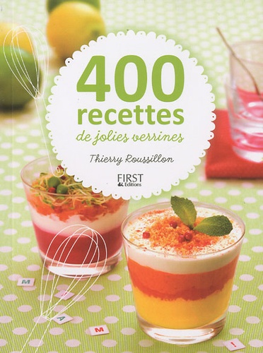 Thierry Roussillon - 400 recettes de jolies verrines.