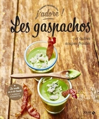 Thierry Roussillon - Les gaspachos et autres soupes froides.