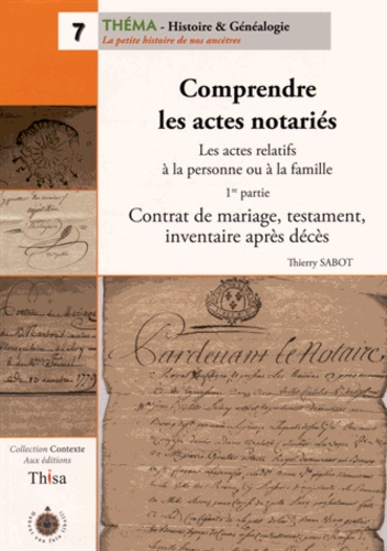Thierry Sabot - Comprendre les actes notariés - Les actes relatifs à la personne ou à la famille 1re partie, Contrat de mariage, testament, inventaire après décès.