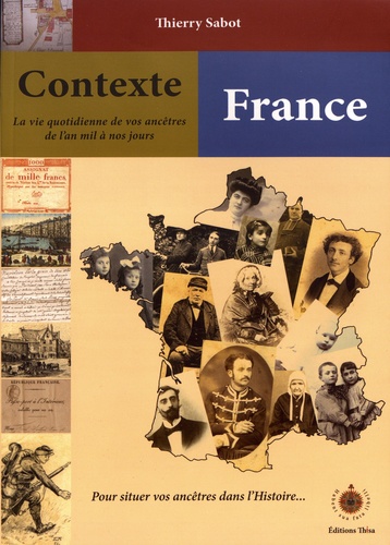 Thierry Sabot - Contexte France - Un guide chrono-thématique pour situer un village, une famille, un personnage ou un événement dans son contexte historique et généalogique.