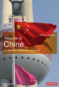 Thierry Sanjuan - Atlas de la Chine - Les nouvelles échelles de la puissance.