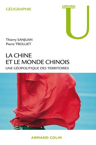 Thierry Sanjuan et Pierre Trolliet - La Chine et le monde chinois - Une géopolitique des territoires.