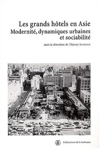 Les grands hôtels en Asie. Modernité, dynamiques urbaines et sociabilité