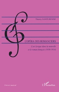 Thierry Santurenne - L'opéra des romanciers - L'art lyrique dans la nouvelle et le roman français (1850-1914).