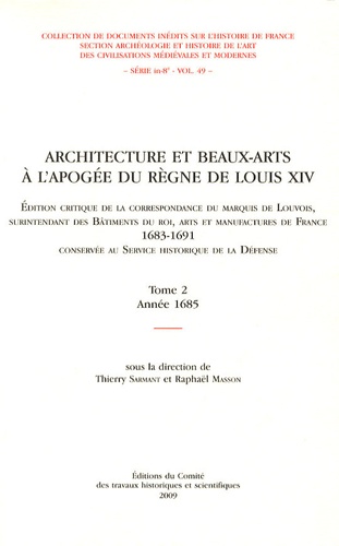 Thierry Sarmant et Raphaël Masson - Architecture et beaux-arts à l'apogée du règne de Louis XIV - Tome 2, Année 1685.
