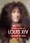 Louis XIV. Homme et roi