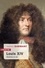 Louis XIV. Homme et roi