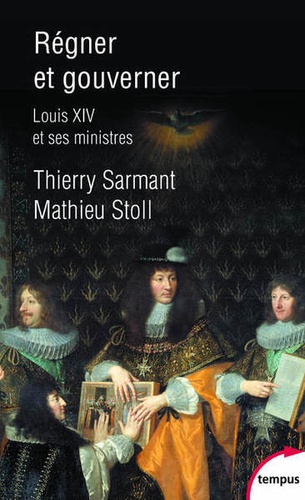 Régner et gouverner. Louis XIV et ses ministres