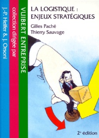 Thierry Sauvage et Gilles Paché - LA LOGISTIQUE : ENJEUX STRATEGIQUES - Seconde édition.