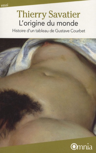 Thierry Savatier - L'origine du monde - Histoire d'un tableau de Gustave Courbet.