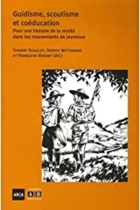 Thierry Scaillet et Françoise Rosart - Guidisme, scoutisme et coéducation - Pour une histoire de la mixité dans les mouvements de jeunesse.