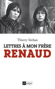 Thierry Séchan - Lettres à mon frère Renaud.