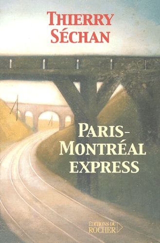 Thierry Séchan - Paris-Montréal express.
