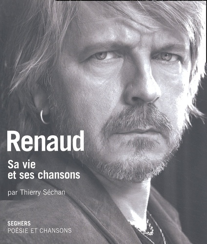 Thierry Séchan - Renaud. Sa Vie Et Ses Chansons.
