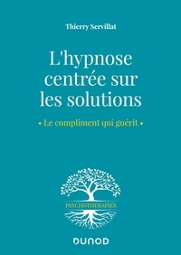 Thierry Servillat - L'hypnose centrée sur les solutions - Le compliment qui guérit.