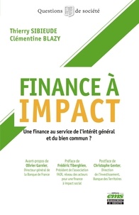 Thierry Sibieude et Clémentine Blazy - Finance à impact - Une finance au service de l'intérêt général et du bien commun ?.