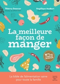 Thierry Souccar et Angélique Houlbert - LA MEILLEURE FACON DE MANGER, 3e édition.