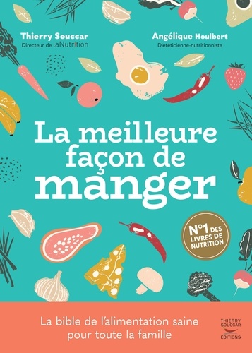La meilleure façon de manger 3e édition - Thierry Souccar,Angélique Houlbert