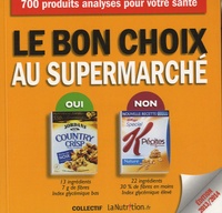 Thierry Souccar - Le bon choix au supermarché - 700 aliments analysés.