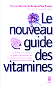 Thierry Souccar et Jean-Paul Curtay - Le nouveau guide des vitamines.