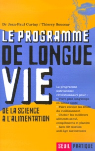 Thierry Souccar et Jean-Paul Curtay - Le Programme De Longue Vie. De La Science A L'Alimentation.
