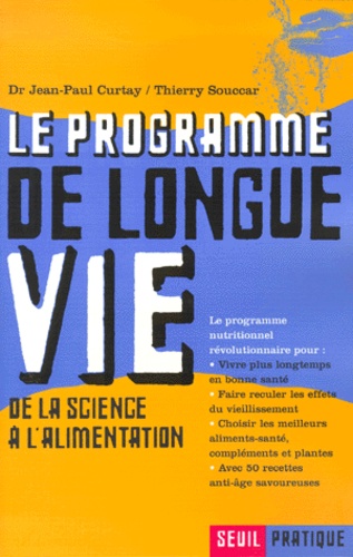 Thierry Souccar et Jean-Paul Curtay - Le Programme De Longue Vie. De La Science A L'Alimentation.