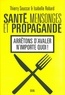 Thierry Souccar et Isabelle Robard - Santé, mensonges et propagande - Arrêtons d'avaler n'importe quoi !.