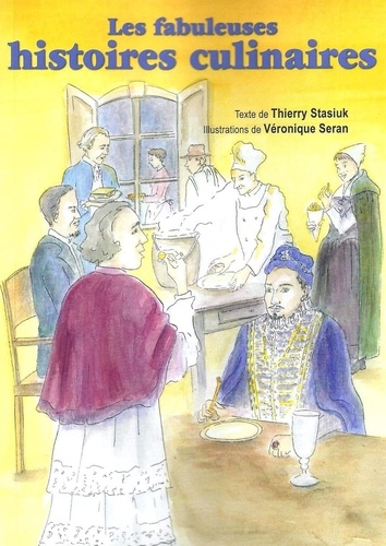 Thierry Staziuk - Les fabuleuses histoires culinaires.