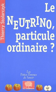 Thierry Stolarczyk - Le neutrino, particule ordinaire ?.