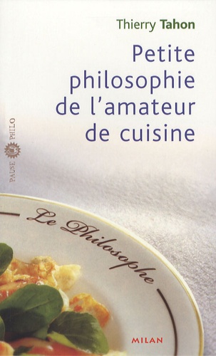 Thierry Tahon - Petite philosophie de l'amateur de cuisine.