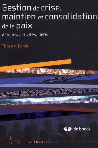 Thierry Tardy - Gestion de crise, maintien et consolidation de la paix - Acteurs, activités, défis.