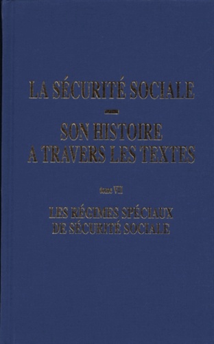 Thierry Tauran - La sécurité sociale, son histoire à travers les textes - Tome 7, Les régimes spéciaux de sécurité sociale.
