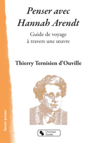 Thierry Ternisien d'Ouville - Penser avec Hannah Arendt.