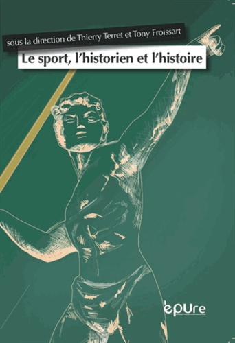 Thierry Terret et Tony Froissart - Le sport, l'historien et l'histoire.