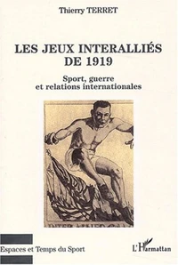 Les jeux interalliés de 1919. Sport, guerre et relations internationales