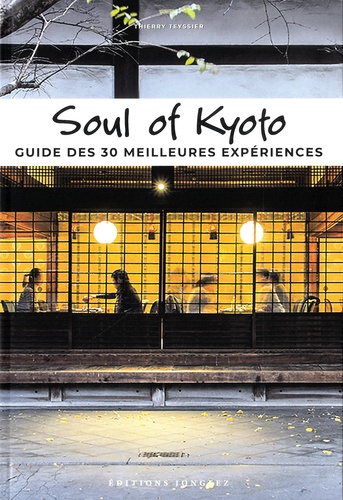 Soul of Kyoto. Guide des 30 meilleures experiences