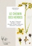 Thierry Thévenin et Cédric Perraudeau - Le chemin des herbes - Du Midi à l'Atlantique, identifier et utiliser 80 plantes sauvages médicinales, alimentaires, tinctoriales.