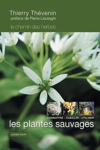 Thierry Thévenin - Les plantes sauvages - Connaître, cueillir et utiliser.